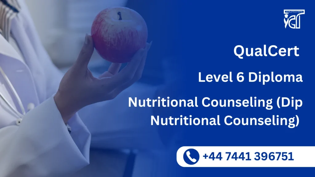 QualCert Level 6 Diploma in Nutritional Counseling (Dip Nutritional Counseling) 