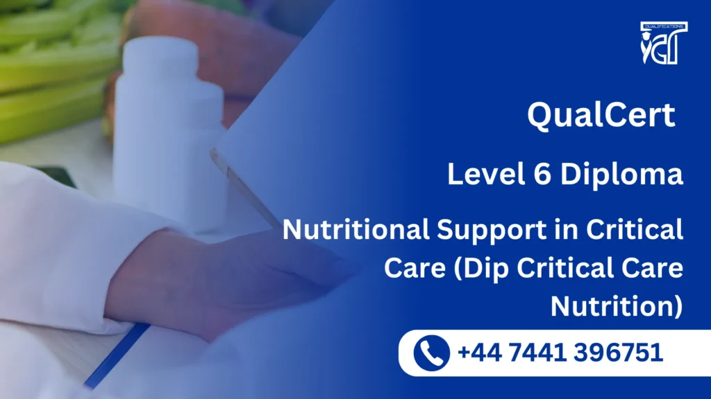 QualCert Level 6 Diploma in Nutritional Support in Critical Care (Dip Critical Care Nutrition)