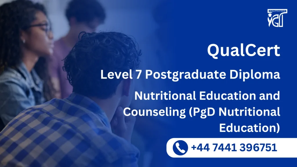 QualCert Level 7 Postgraduate Diploma in Nutritional Education and Counseling (PgD Nutritional Education) 8 QualCert Level 7 Postgraduate Diploma in Nutritional Education and Counseling (PgD Nutritional Education)