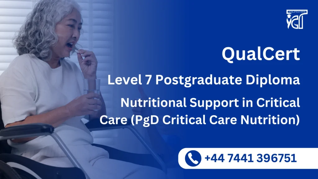 QualCert Level 7 Postgraduate Diploma in Nutritional Support in Critical Care (PgD Critical Care Nutrition) 4 QualCert Level 7 Postgraduate Diploma in Nutritional Support in Critical Care (PgD Critical Care Nutrition)