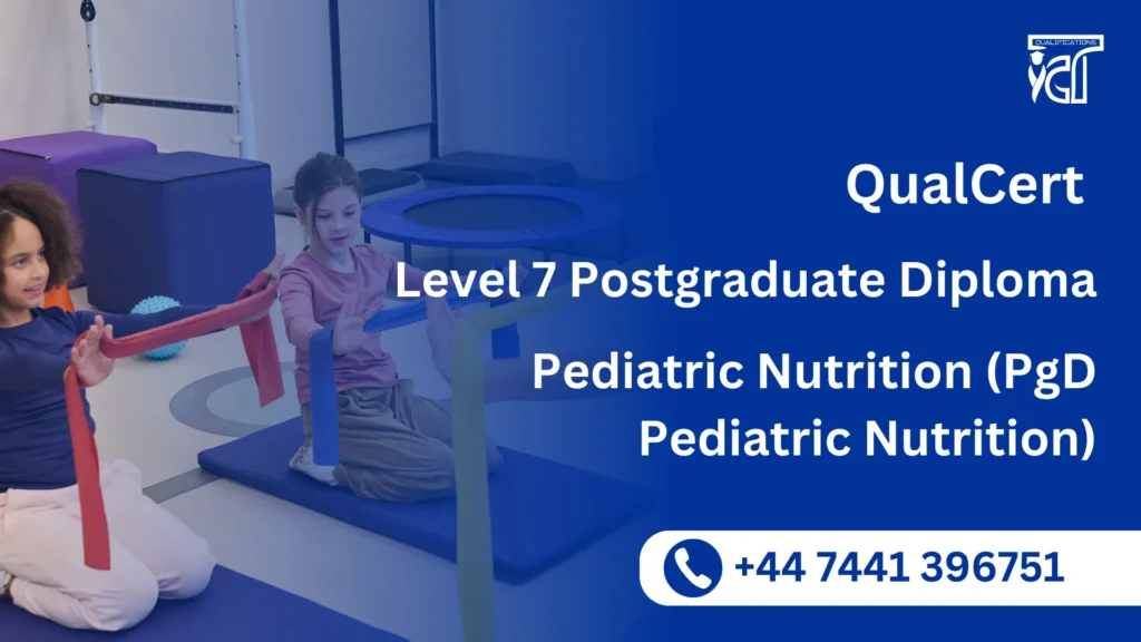 QualCert Level 7 Postgraduate Diploma in Pediatric Nutrition (PgD Pediatric Nutrition)