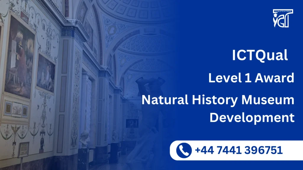 ICTQual Level 1 Award in Natural History Museum Development
