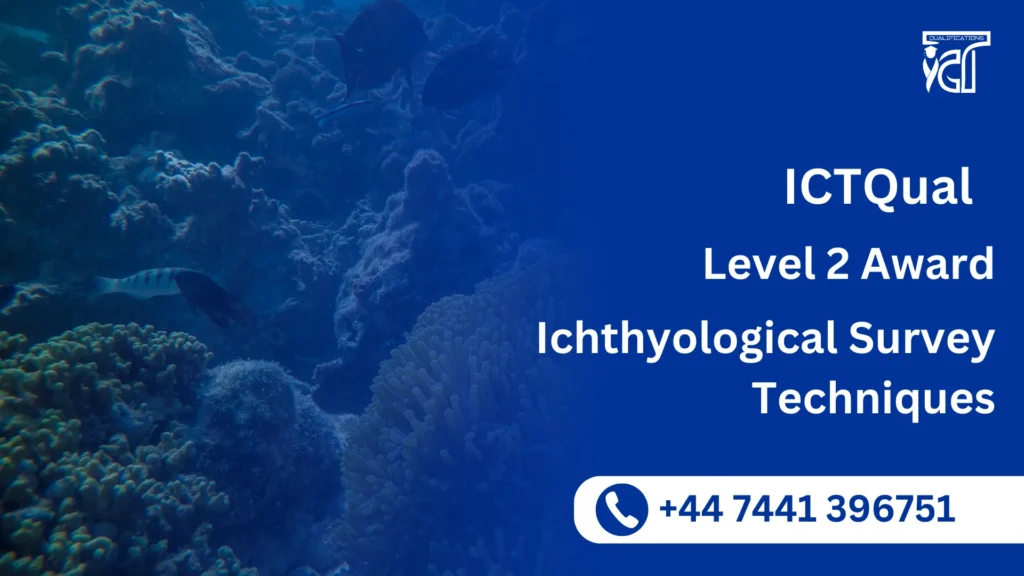 ICTQual Level 2 Award in Ichthyological Survey Techniques 5 ICTQual Level 2 Award in Ichthyological Survey Techniques