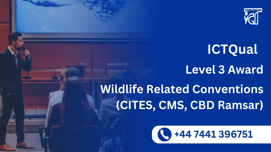 ICTQual Level 3 Award in Wildlife Related Conventions (CITES, CMS, CBD Ramsar) 2 ICTQual Level 3 Award in Wildlife Related Conventions (CITES, CMS, CBD Ramsar)
