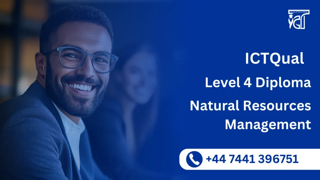 ICTQual Level 4 Diploma in Natural Resources Management
