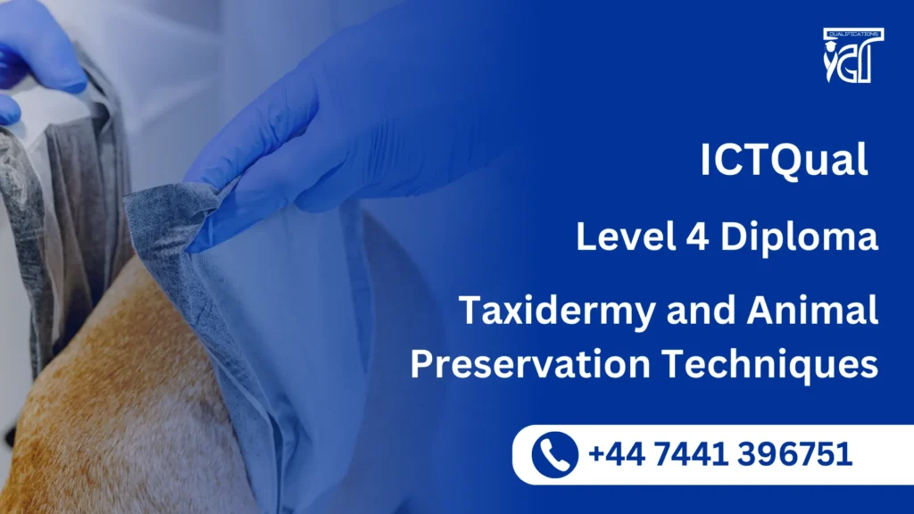 ICTQual Level 4 Diploma in Taxidermy and Animal Preservation Techniques 4 ICTQual Level 4 Diploma in Taxidermy and Animal Preservation Techniques
