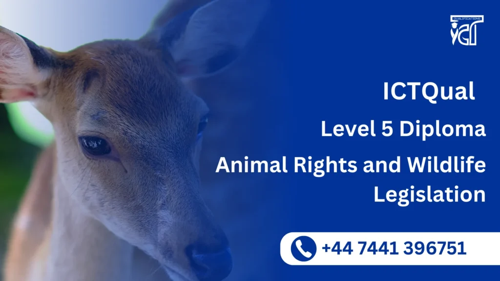 ICTQual Level 5 Diploma in Animal Rights and Wildlife Legislation