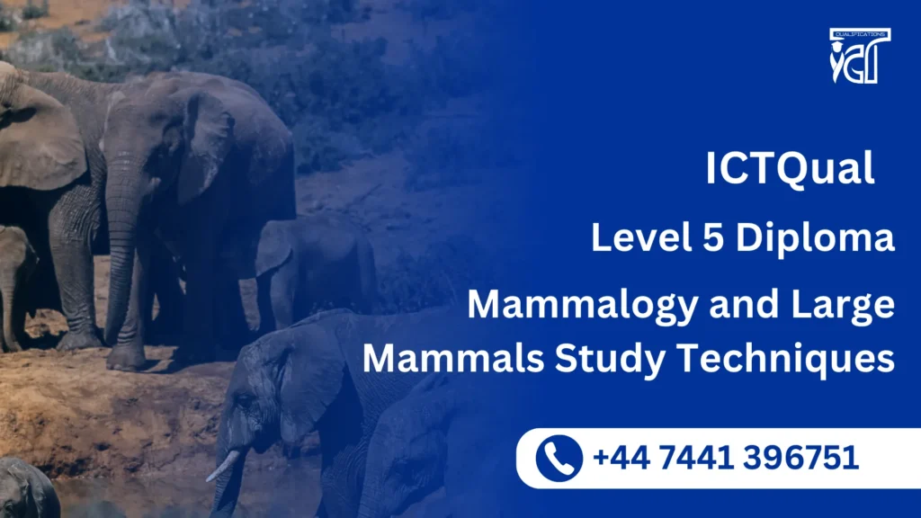 ICTQual Level 5 Diploma in Mammalogy and Large Mammals Study Techniques 3 ICTQual Level 5 Diploma in Mammalogy and Large Mammals Study Techniques