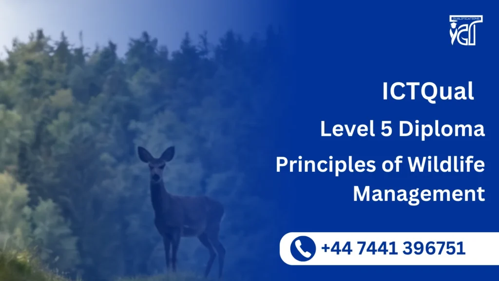 ICTQual Level 5 Diploma in Principles of Wildlife Management 8 ICTQual Level 5 Diploma in Principles of Wildlife Management
