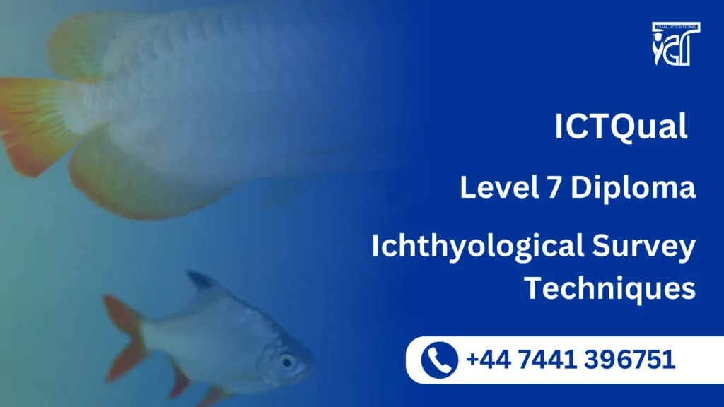 ICTQual Level 7 Diploma in Ichthyological Survey Techniques 5 ICTQual Level 7 Diploma in Ichthyological Survey Techniques