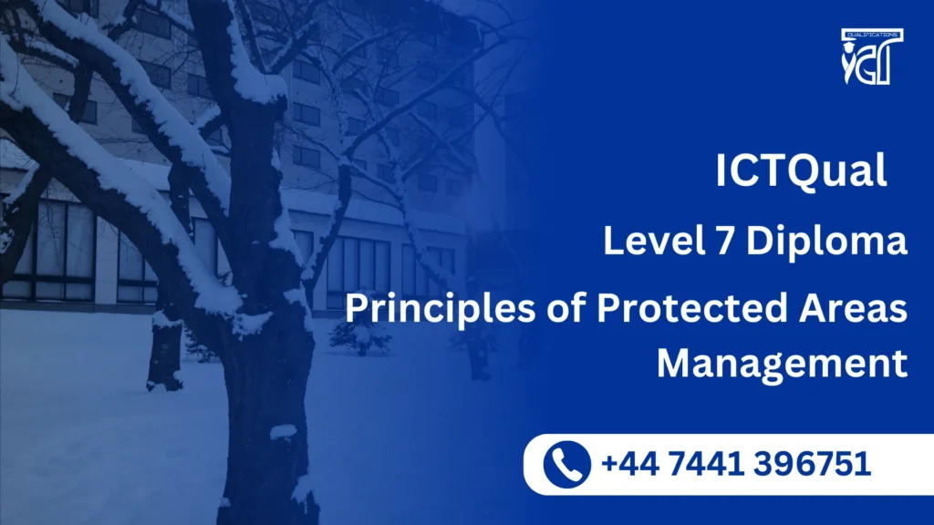 ICTQual Level 7 Diploma in Principles of Protected Areas Management 7 ICTQual Level 7 Diploma in Principles of Protected Areas Management