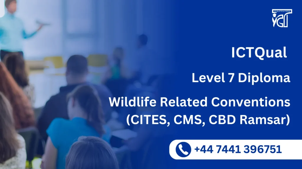 ICTQual Level 7 Diploma in Wildlife Related Conventions (CITES, CMS, CBD Ramsar) 23 ICTQual Level 7 Diploma in Wildlife Related Conventions (CITES, CMS, CBD Ramsar)