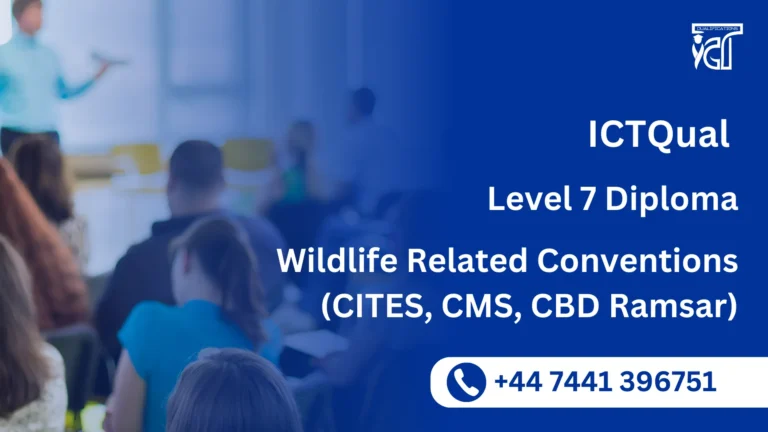 ICTQual Level 7 Diploma in Wildlife Related Conventions (CITES, CMS, CBD Ramsar)