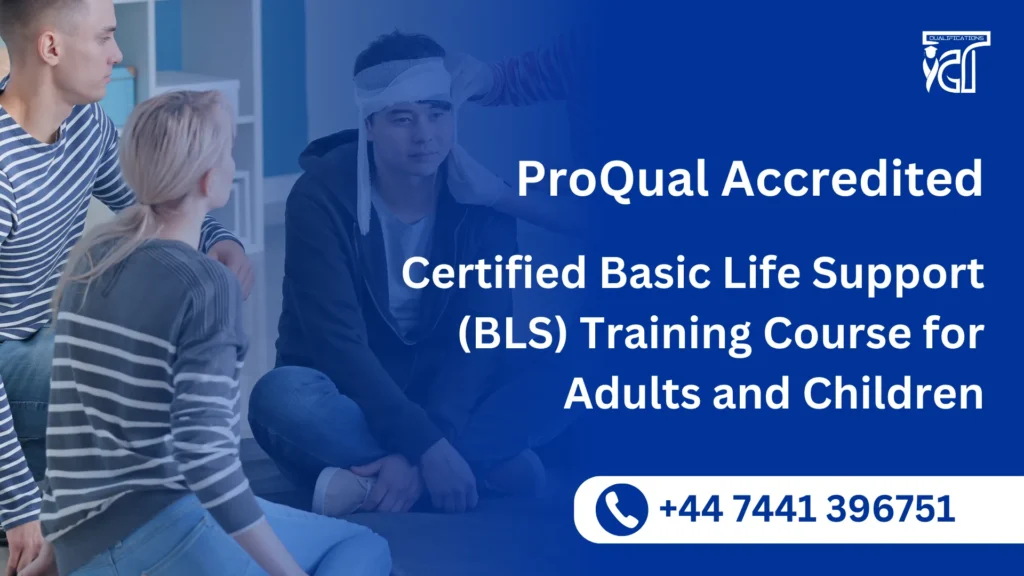 ProQual Accredited Certified Basic Life Support (BLS) Training Course for Adults and Children 6 ProQual Accredited Certified Basic Life Support (BLS) Training Course for Adults and Children