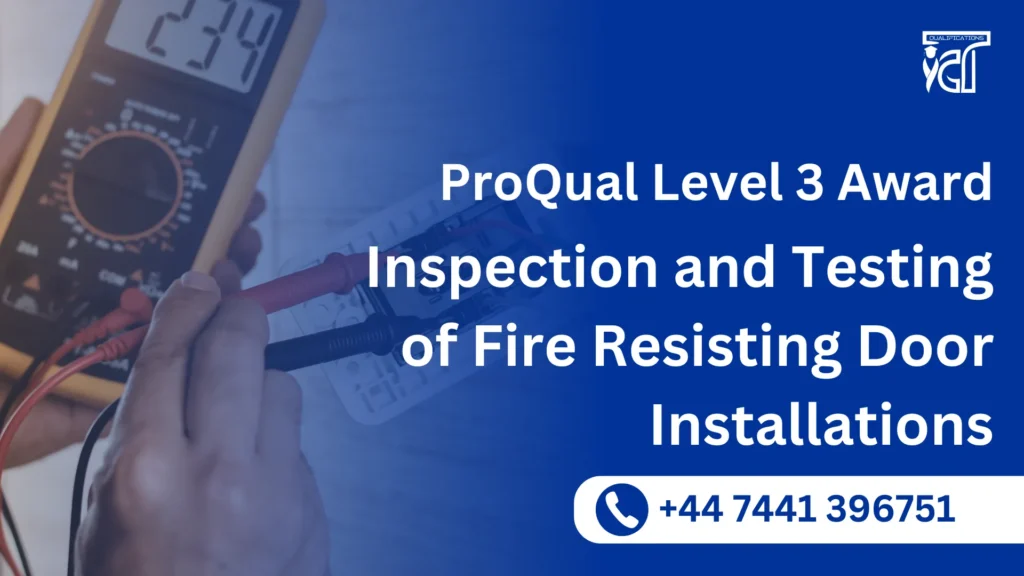 ProQual Level 3 Award in the Inspection and Testing of Fire Resisting Door Installations 36 ProQual Level 3 Award in the Inspection and Testing of Fire Resisting Door Installations