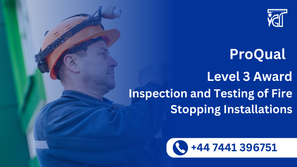 ProQual Level 3 Award in the Inspection and Testing of Fire Stopping Installations 12 ProQual Level 3 Award in the Inspection and Testing of Fire Stopping Installations
