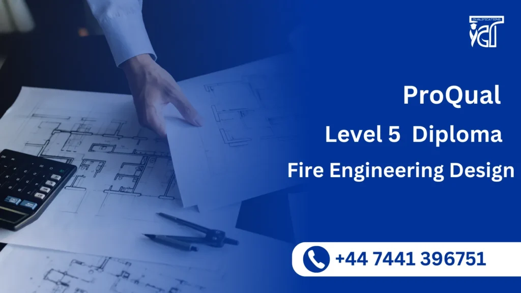 ProQual Level 5 Diploma in Fire Engineering Design 73 ProQual Level 5 Diploma in Fire Engineering Design