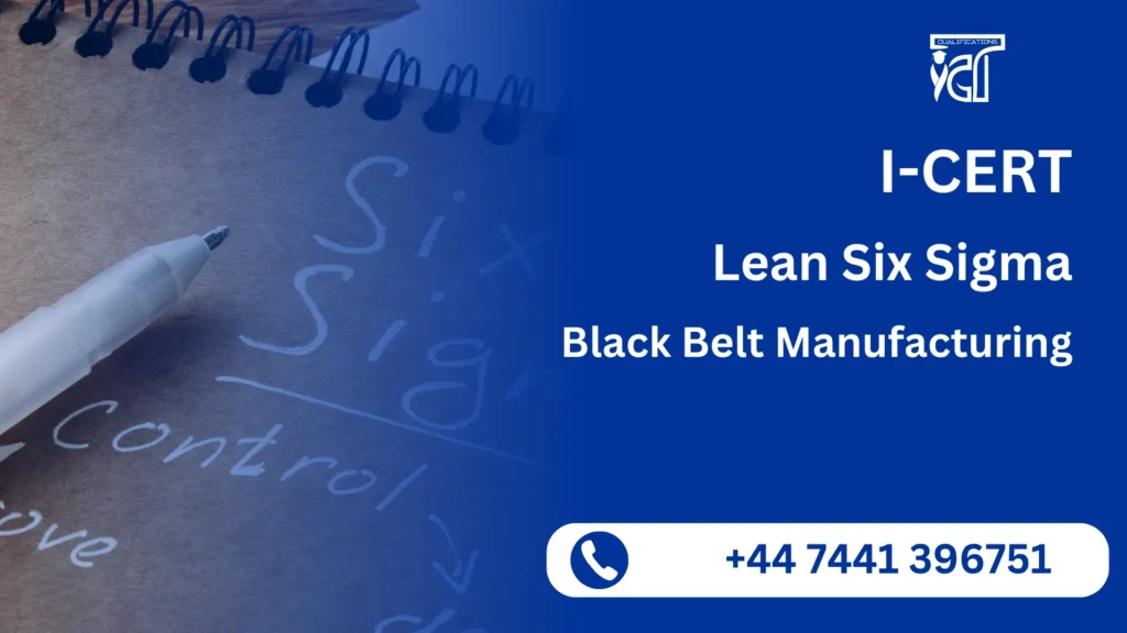 I-CERT Lean Six Sigma Black Belt Manufacturing 5 I-CERT Lean Six Sigma Black Belt Manufacturing