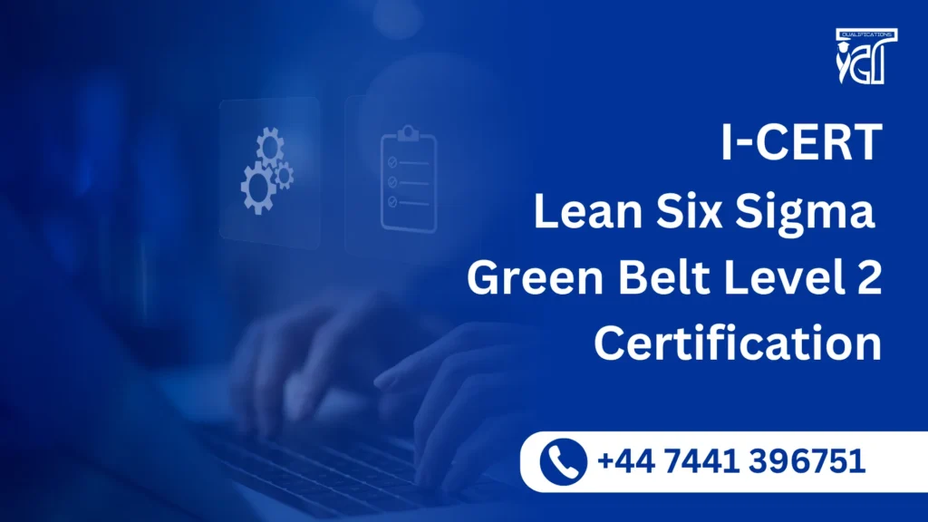 I-CERT Lean Six Sigma Green Belt Level 2 Certification 2 I-CERT Lean Six Sigma Green Belt Level 2 Certification