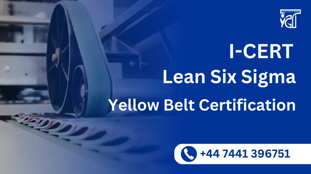 I-CERT Lean Six Sigma Yellow Belt Certification 8 I-CERT Lean Six Sigma Yellow Belt Certification