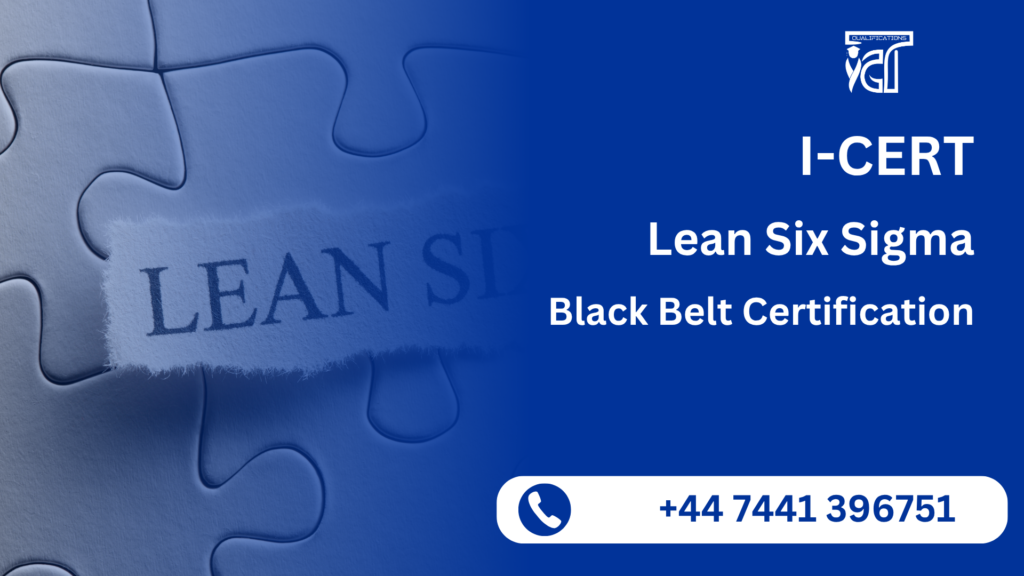 I-CERT Lean Six Sigma Black Belt Certification 3 I-CERT Lean Six Sigma Black Belt Certification