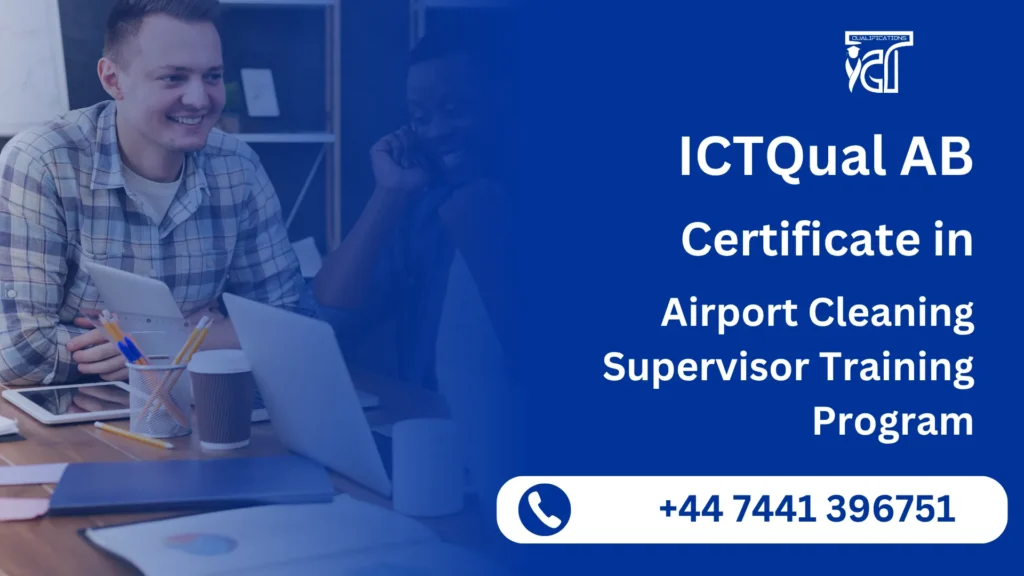 ICTQual AB Certificate in Airport Cleaning Supervisor Training Program 4 ICTQual AB Certificate in Airport Cleaning Supervisor Training Program