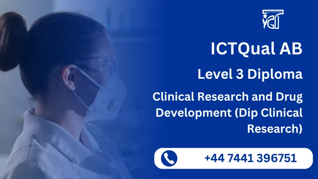 ICTQual AB Level 3 Diploma in Clinical Research and Drug Development (Dip Clinical Research) 2 ICTQual AB Level 3 Diploma in Clinical Research and Drug Development (Dip Clinical Research)