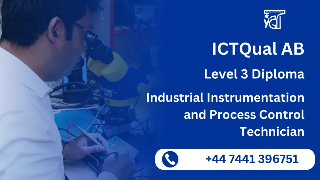 ICTQual AB Level 3 Diploma in Industrial Instrumentation and Process Control Technician 6 ICTQual AB Level 3 Diploma in Industrial Instrumentation and Process Control Technician