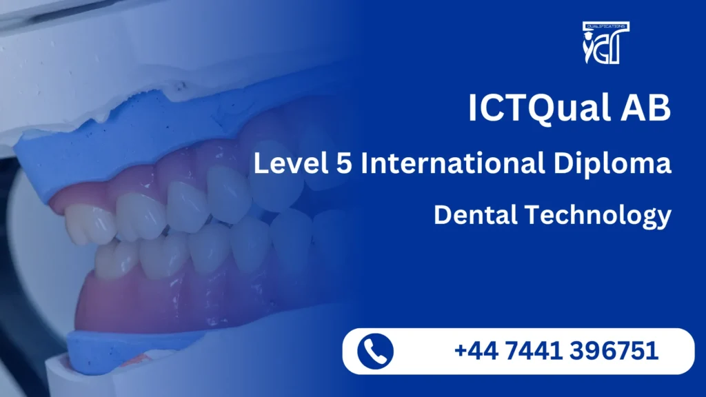 ICTQual AB Level 5 International Diploma in Dental Technology