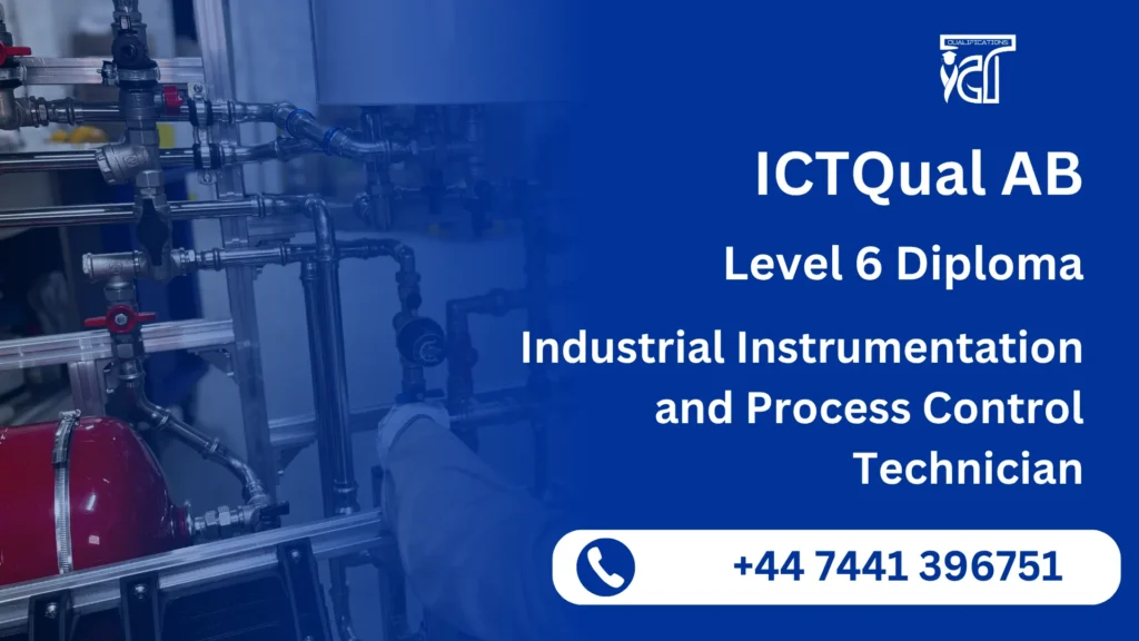 ICTQual AB Level 6 Diploma in Industrial Instrumentation and Process Control Technician 6 ICTQual AB Level 6 Diploma in Industrial Instrumentation and Process Control Technician