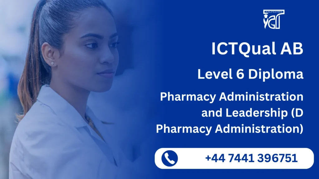 ICTQual AB Level 6 Diploma in Pharmacy Administration and Leadership (D Pharmacy Administration)