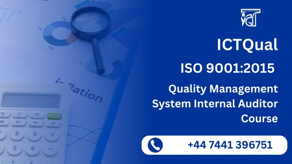 ICTQual ISO 9001:2015 Quality Management System Internal Auditor Course 1 ICTQual ISO 9001:2015 Quality Management System Internal Auditor Course