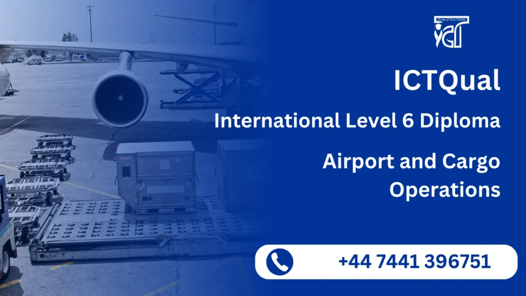 ICTQual International Level 6 Diploma in Airport and Cargo Operations 2 ICTQual International Level 6 Diploma in Airport and Cargo Operations