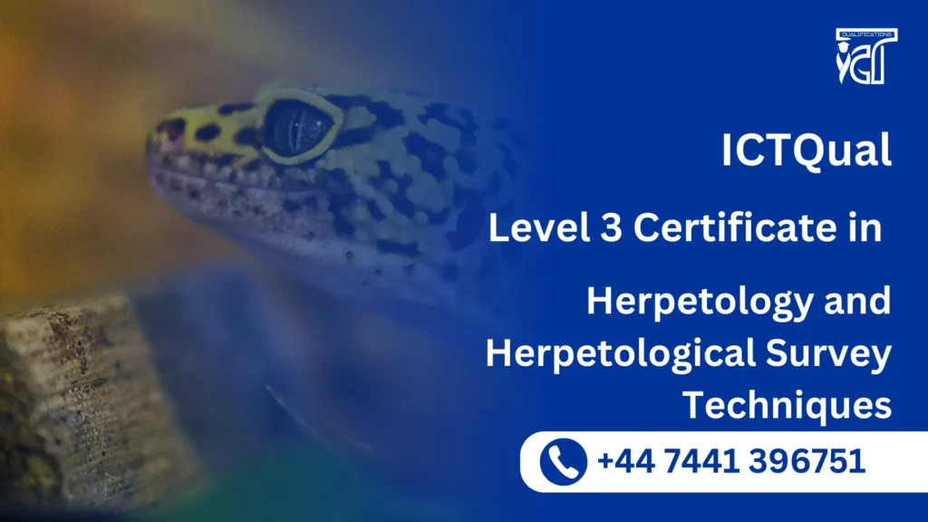 ICTQual Level 3 Certificate in Herpetology and Herpetological Survey Techniques