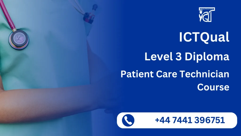 ICTQual Level 3 Diploma in Patient Care Technician Course 3 ICTQual Level 3 Diploma in Patient Care Technician Course