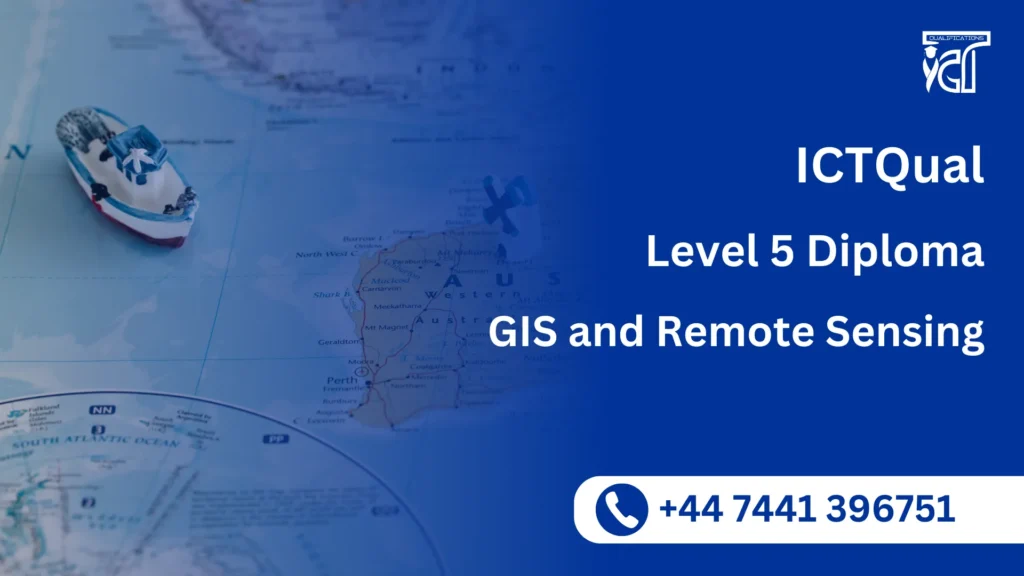 ICTQual Level 5 Diploma in GIS and Remote Sensing