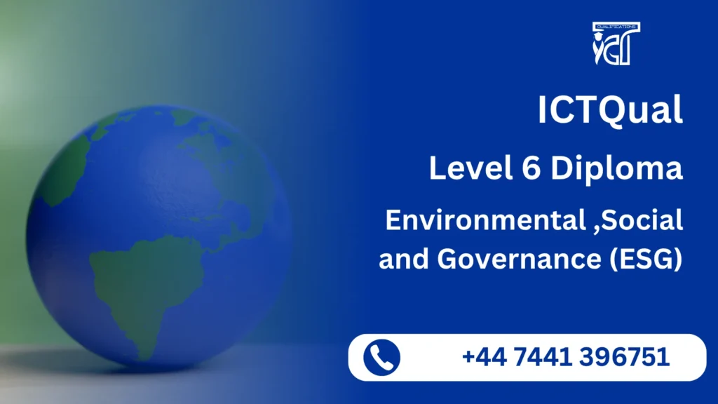 ICTQual Level 6 Diploma in Environmental ,Social and Governance (ESG) 1 ICTQual Level 6 Diploma in Environmental ,Social and Governance (ESG)