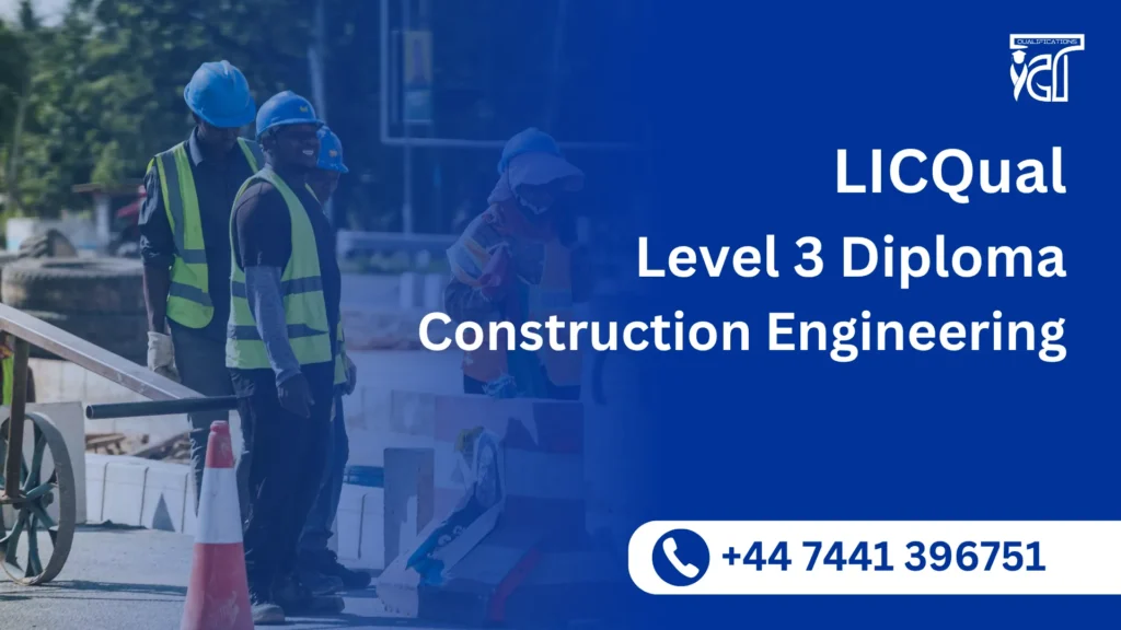 LICQual Level 3 Diploma in Construction Engineering 2 LICQual Level 3 Diploma in Construction Engineering