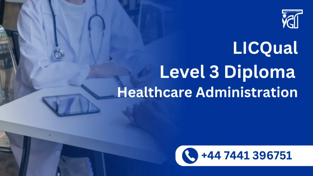 LICQual Level 3 Diploma in Healthcare Administration 1 LICQual Level 3 Diploma in Healthcare Administration
