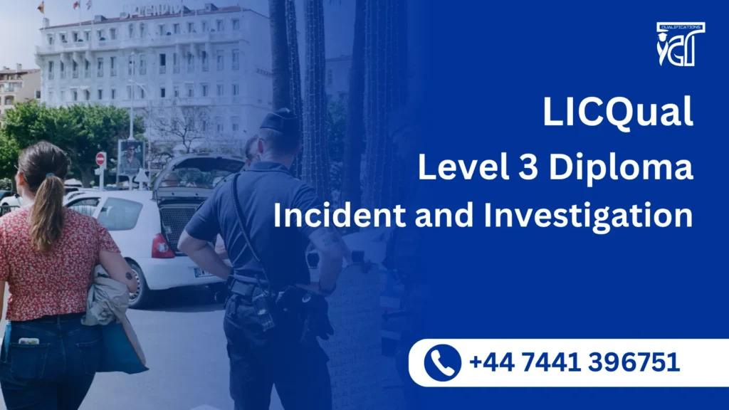 LICQual Level 3 Diploma in Incident and Investigation 7 LICQual Level 3 Diploma in Incident and Investigation