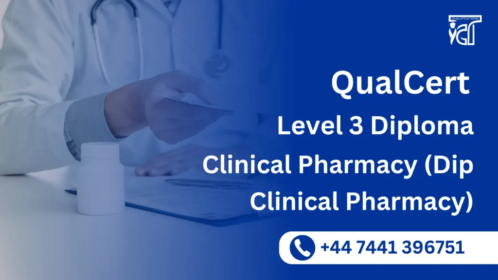 QualCert Level 3 Diploma in Clinical Pharmacy (Dip Clinical Pharmacy) 7 QualCert Level 3 Diploma in Clinical Pharmacy (Dip Clinical Pharmacy)