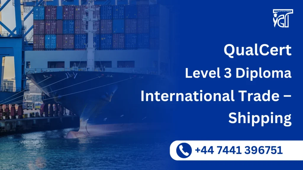 QualCert Level 3 Diploma in International Trade – Shipping
