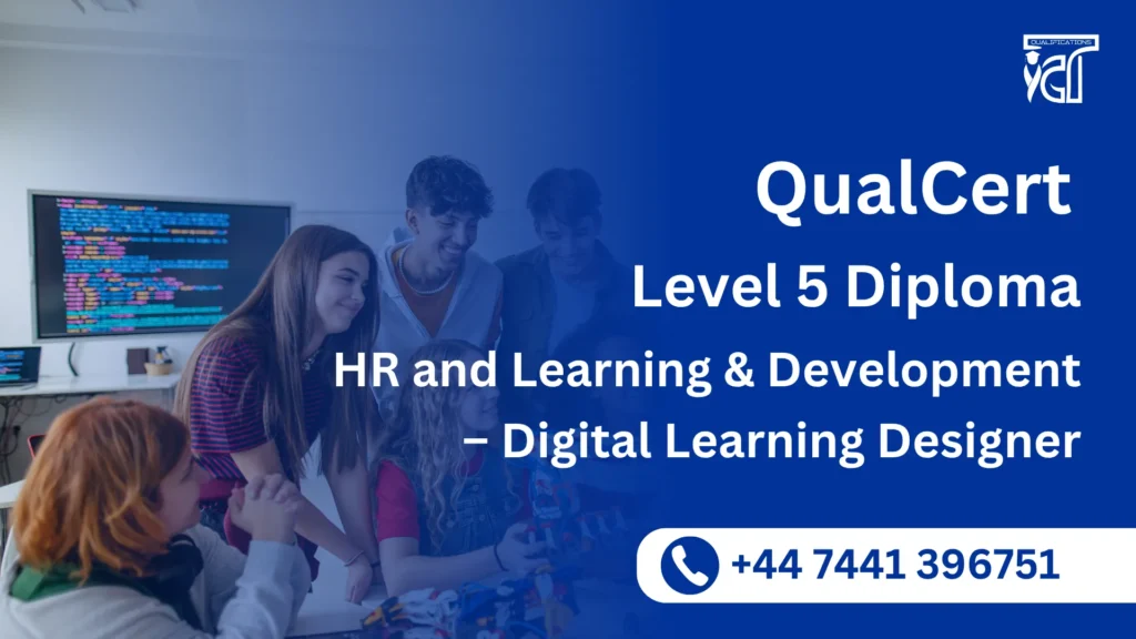 QualCert Level 5 Diploma in HR and Learning & Development – Digital Learning Designer 1 QualCert Level 5 Diploma in HR and Learning & Development – Digital Learning Designer