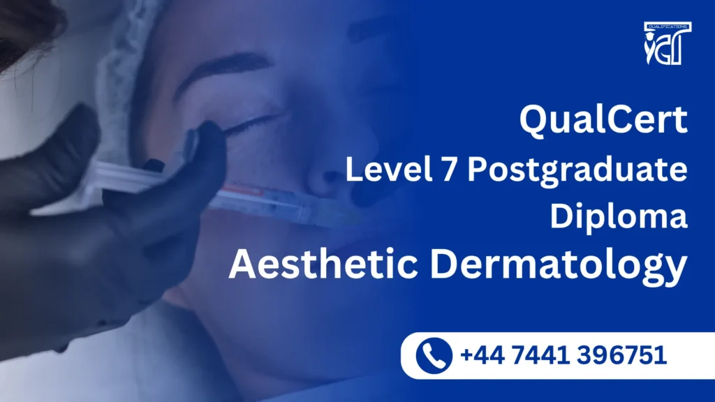 QualCert Level 7 Postgraduate Diploma in Aesthetic Dermatology 4 QualCert Level 7 Postgraduate Diploma in Aesthetic Dermatology