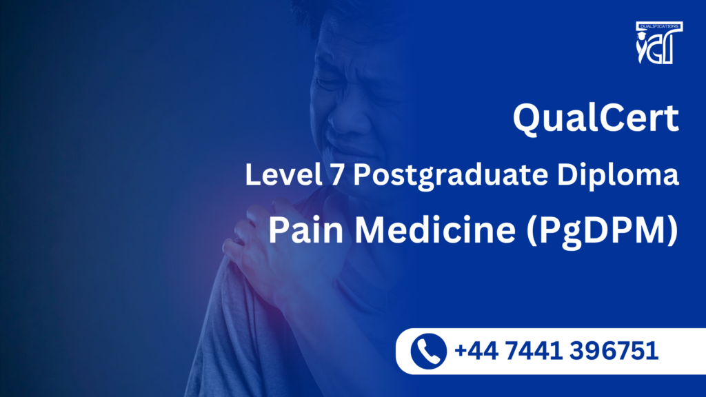 QualCert Level 7 Postgraduate Diploma in Pain Medicine (PgDPM) 3 QualCert Level 7 Postgraduate Diploma in Pain Medicine (PgDPM)