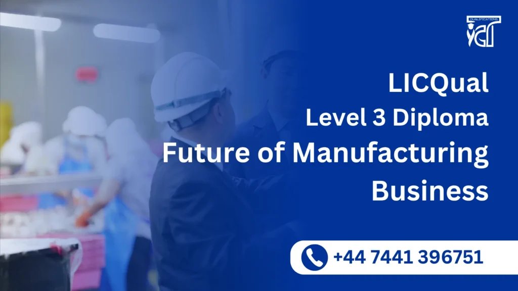 LICQual Level 3 Diploma in Future of Manufacturing Business 9 LICQual Level 3 Diploma in Future of Manufacturing Business