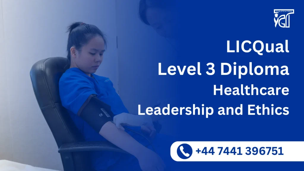 LICQual Level 3 Diploma in Healthcare Leadership and Ethics