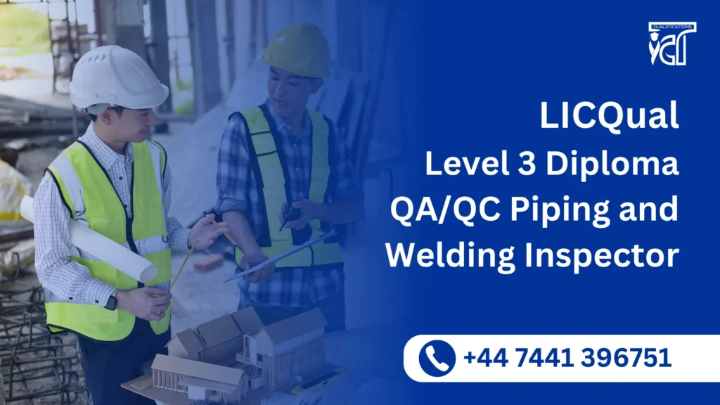 LICQual Level 3 Diploma in QA/QC Piping and Welding Inspector