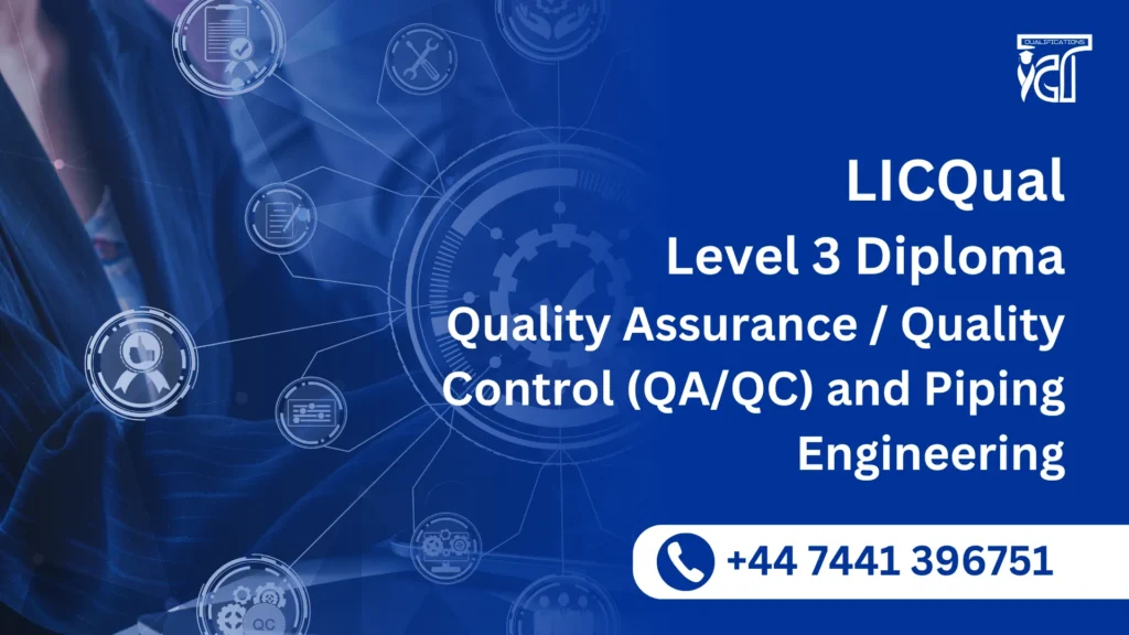 LICQual Level 3 Diploma in Quality Assurance / Quality Control (QA/QC) and Piping Engineering