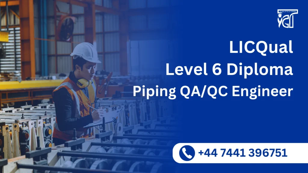 LICQual Level 6 Diploma in Piping QA/QC Engineer